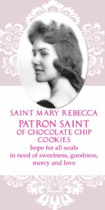 Saint Mary Rebecca, Patron Saint of Chocolate Chip Cookies prayer